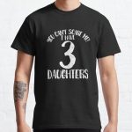 You cant scare me I have 33 dddauddghters Classic T-Shirt RB0701 product Offical Saying Shirt Merch