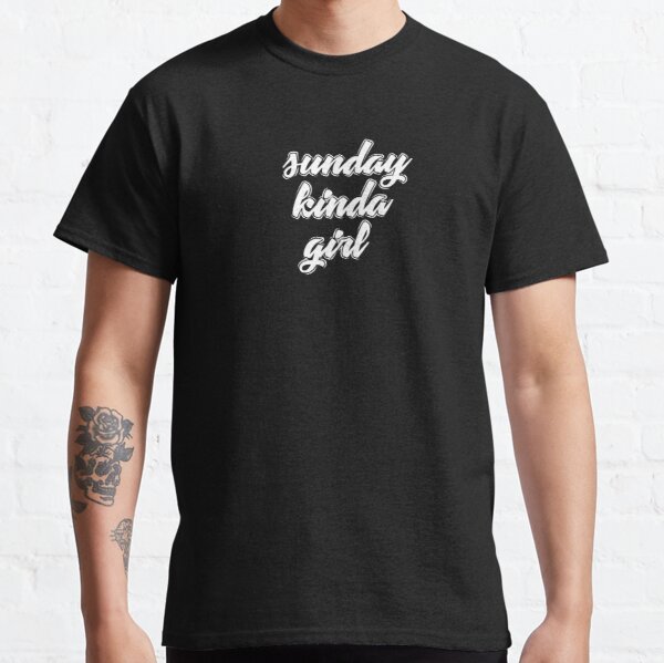 Sunday kinda girl Classic T-Shirt RB0701 product Offical Saying Shirt Merch