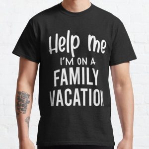 help me i'm on a family vacation funny  Classic T-Shirt RB0701 product Offical Saying Shirt Merch