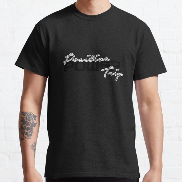 Positive Power Trip Classic T-Shirt RB0701 product Offical Saying Shirt Merch