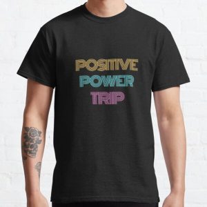 Positive Power Trip  Classic T-Shirt RB0701 product Offical Saying Shirt Merch