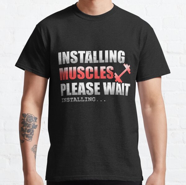 Installing Muscles Please Wait Classic T-Shirt RB0701 product Offical Saying Shirt Merch