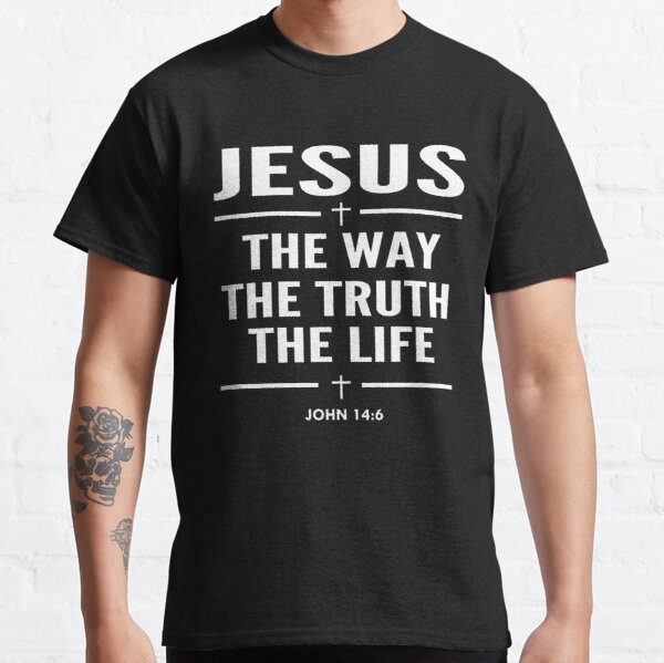 Jesus The Way The Truth The Life John 14:6 Christian Gift Classic T-Shirt RB0701 product Offical Saying Shirt Merch
