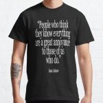Isaac, Asimov, People who think they know everything are a great annoyance to those of us who do. Classic T-Shirt RB0801 product Offical Saying Shirt Merch