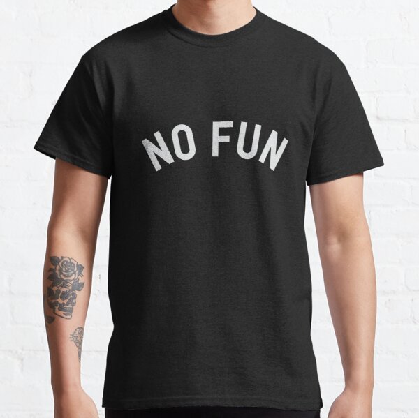 No Fun Classic T-Shirt RB0801 product Offical Saying Shirt Merch
