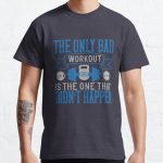 The only bad workout is the one that didn’t happen Classic T-Shirt RB0701 product Offical Saying Shirt Merch