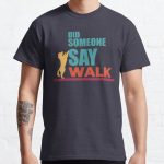 Did Someone Say Walk Classic T-Shirt RB0801 product Offical Saying Shirt Merch