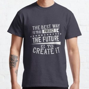 The best way to predict the future is to create it Classic T-Shirt RB0701 product Offical Saying Shirt Merch