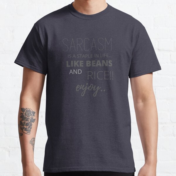 SARCASM is a staple in life... Classic T-Shirt RB0701 product Offical Saying Shirt Merch