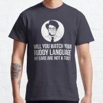 Will You Watch Your Ruddy Language My Ears Are Not A Toilet Classic T-Shirt RB0801 product Offical Saying Shirt Merch