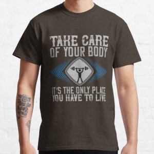 Take care of your body. It’s the only place you have to live Classic T-Shirt RB0701 product Offical Saying Shirt Merch