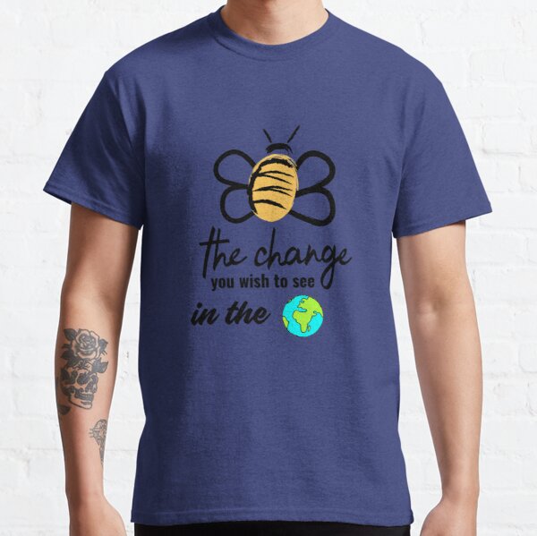 Be The Change You Wish To See In The World Classic T-Shirt RB0701 product Offical Saying Shirt Merch