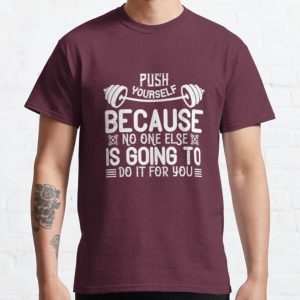 Push yourself because no one else is going to do it for you Classic T-Shirt RB0701 product Offical Saying Shirt Merch
