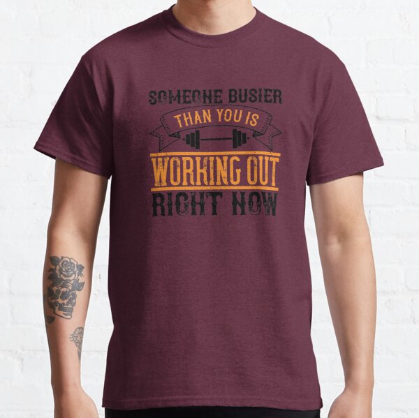 Someone busier than you is working out right now Classic T-Shirt RB0701 product Offical Saying Shirt Merch
