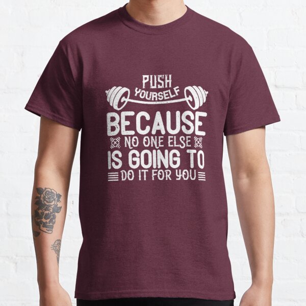 Push yourself because no one else is going to do it for you Classic T-Shirt RB0701 product Offical Saying Shirt Merch