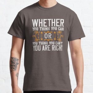 Whether you think you can, or you think you can’t, you’re right Classic T-Shirt RB0701 product Offical Saying Shirt Merch