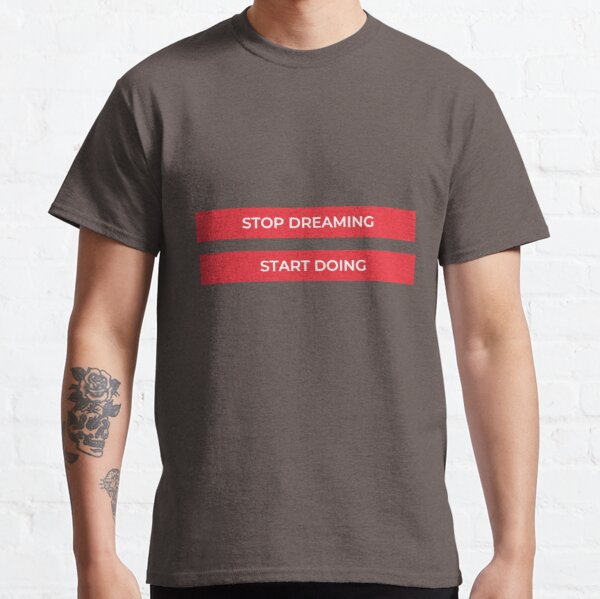 Stop Dreaming Start Doing Classic T-Shirt RB0701 product Offical Saying Shirt Merch