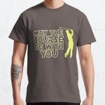 May the Course be with You Funny Golf T Shirt Classic T-Shirt RB0801 product Offical Saying Shirt Merch