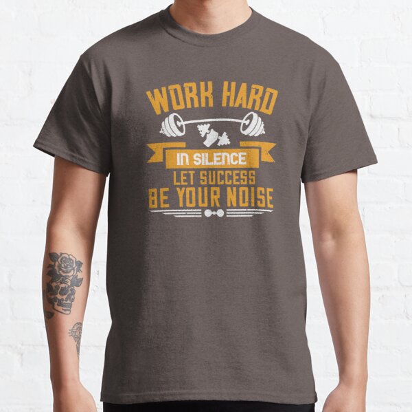 Work hard in silence. Let success be your noise Classic T-Shirt RB0701 product Offical Saying Shirt Merch