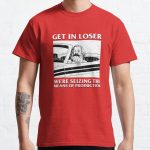 Get In Loser We're Seizing The Means Of Production Classic T-Shirt RB0801 product Offical Saying Shirt Merch