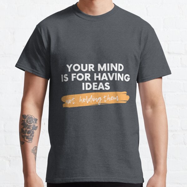 Your Mind Is For Having Ideas Classic T-Shirt RB0701 product Offical Saying Shirt Merch