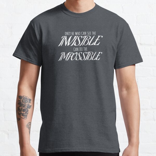 Only he who can see the invisible can do the impossible Classic T-Shirt RB0801 product Offical Saying Shirt Merch