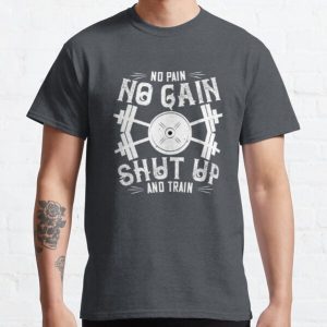 No pain, no gain. Shut up and train Classic T-Shirt RB0701 product Offical Saying Shirt Merch