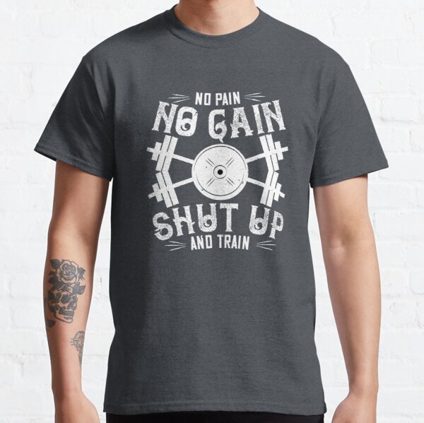 No pain, no gain. Shut up and train Classic T-Shirt RB0701 product Offical Saying Shirt Merch