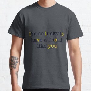 A Friend Like You (Yellow) Classic T-Shirt RB0701 product Offical Saying Shirt Merch