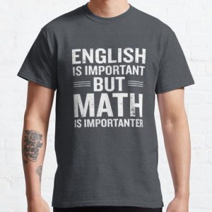 English Is Important But Math Is Importanter Funny Classic T-Shirt RB0801 product Offical Saying Shirt Merch