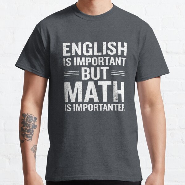 English Is Important But Math Is Importanter Funny Classic T-Shirt RB0801 product Offical Saying Shirt Merch