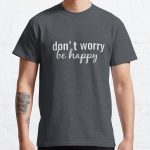 don't worry, be happy quote Classic T-Shirt RB0801 product Offical Saying Shirt Merch
