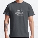 ME? Sarcastic?  Never. Quote Classic T-Shirt RB0801 product Offical Saying Shirt Merch