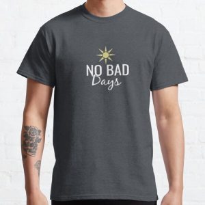 NO BAD  Days quote Classic T-Shirt RB0801 product Offical Saying Shirt Merch