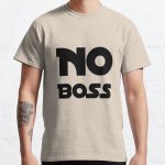 NO BOSS I AM AT MY OWN Classic T-Shirt RB0701 product Offical Saying Shirt Merch