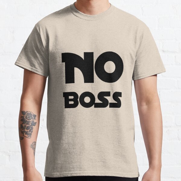 NO BOSS I AM AT MY OWN Classic T-Shirt RB0701 product Offical Saying Shirt Merch