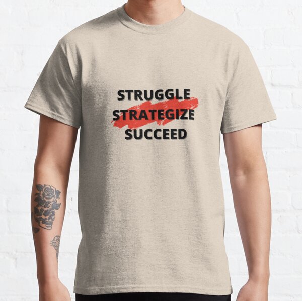 Struggle, Strategize, Succeed Classic T-Shirt RB0701 product Offical Saying Shirt Merch