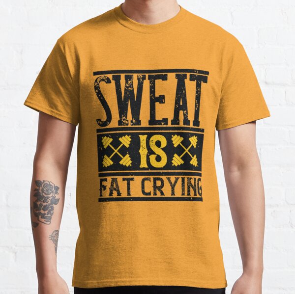 Sweat is Fat Crying Classic T-Shirt RB0701 product Offical Saying Shirt Merch