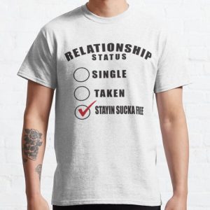 Relationship Status Tee | No Fuckboys Allowed | Single Taken Ladies Shirt | Gift for Her | Gift for Him | Bestie Shirt | Stay Sucka Free Classic T-Shirt RB0701 product Offical Saying Shirt Merch