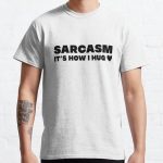 Sarcasm it's how i hug : Hug and kiss gif Funny, Sarcasm, Funny Sarcasm, Gift for Her, Sarcastic, Humor,  Classic T-Shirt RB0701 product Offical Saying Shirt Merch