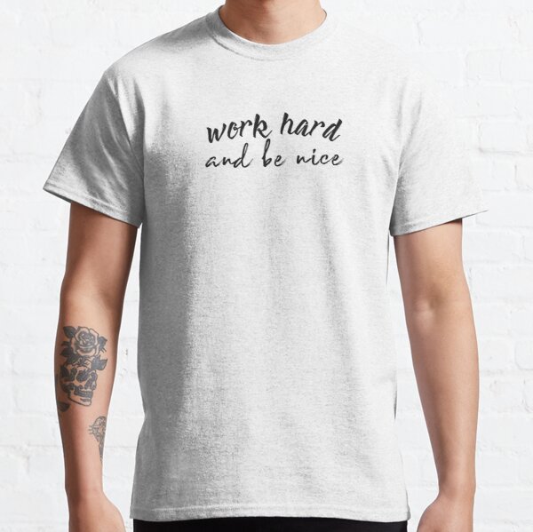 Work hard and be nice Classic T-Shirt RB0701 product Offical Saying Shirt Merch
