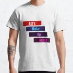 lets wake up again Classic T-Shirt RB0701 product Offical Saying Shirt Merch