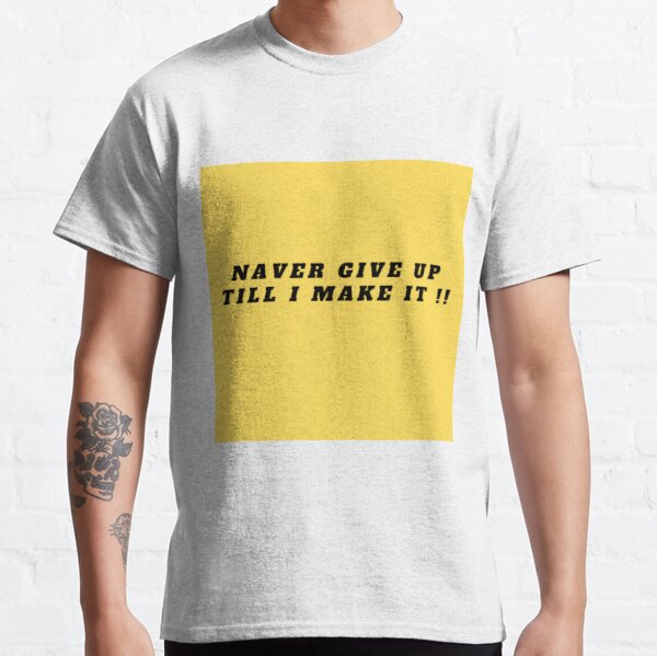 never give up !!! Classic T-Shirt RB0701 product Offical Saying Shirt Merch