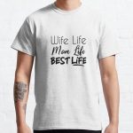Wife Life Mom Life Best Life Edit Classic T-Shirt RB0701 product Offical Saying Shirt Merch