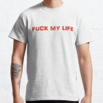 FUCK MY LIFE  Classic T-Shirt RB0701 product Offical Saying Shirt Merch