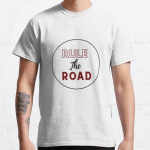 Rule the road design Classic T-Shirt RB0701 product Offical Saying Shirt Merch