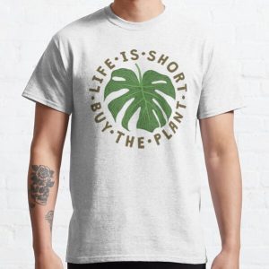 Life Is Short Buy The Plant. Classic T-Shirt RB0801 product Offical Saying Shirt Merch