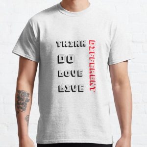 Think do love live Different Classic T-Shirt RB0801 product Offical Saying Shirt Merch