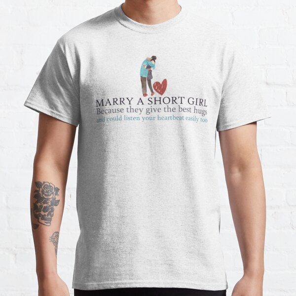 Maary a short girl because they give the best hugs and could listen your heartbeat easily too Classic T-Shirt RB0801 product Offical Saying Shirt Merch