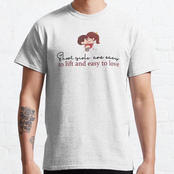 Short girls are easy to lift and easy to love Classic T-Shirt RB0801 product Offical Saying Shirt Merch
